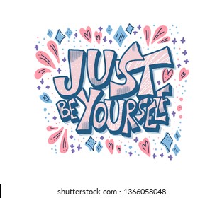 Just be yourself quote. Handwritten lettering with decoration isolated on white background. Motivational quote with symbols. Vector illustration.