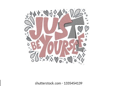 Just be yourself quote with speech bubble. Handwritten lettering with decoration isolated on white background. Motivational quote with symbols in doodle style. Vector illustration.