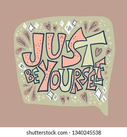 Just be yourself quote with speech bubble. Handwritten lettering with decoration isolated. Motivational quote with symbols in doodle style. Vector illustration.
