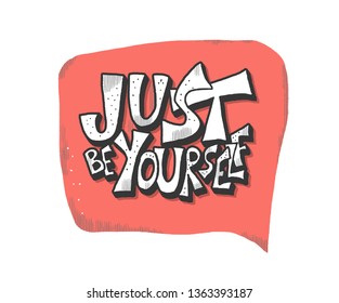 Just be yourself quote with speech bubble. Handwritten lettering with decoration isolated on white background. Motivational quote with symbols in doodle style. Vector illustration.