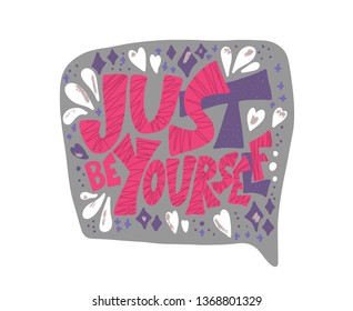 Just be yourself quote with speech bubble. Handwritten lettering with decoration isolated on white background. Motivational quote with symbols in flat style. Vector illustration.