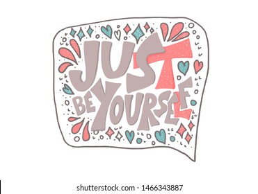 Just be yourself quote with speech bubble. Handwritten lettering with decoration isolated on white background. Motivational quote with symbols in doodle style. Vector illustration.