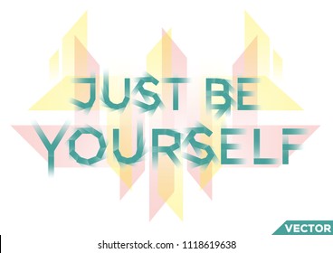 Just Be Yourself. T-shirt slogan print poster vector illustration