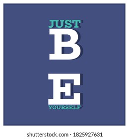 JUST BE YOURSELF.Life quote with modern background vector illustration