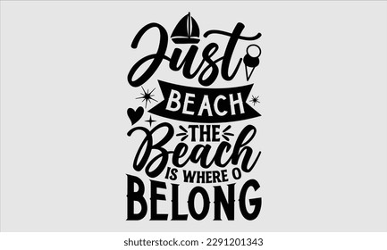 Just beach the beach is where o belong- Summer T shirt Design, Hand drawn lettering phrase typography, Isolated on white background, Vector illustration bags, posters, Template