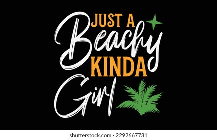 Just a beachy kinda girl - Summer Svg typography t-shirt design, Hand drawn lettering phrase, Greeting cards, templates, mugs, templates, brochures, posters, labels, stickers, eps 10. svg