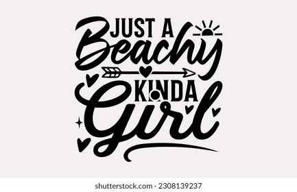 Just a beachy kinda girl - Summer T-shirt Design, Funny Beach Quotes SVG, Isolated On White Background, Greeting Card Template with Typography Text.