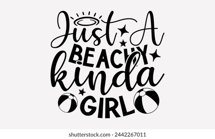 Just A Beachy Kinda Girl- Summer t- shirt design, Hand drawn lettering phrase for Cutting Machine, Silhouette Cameo, Cricut, greeting card template with typography text