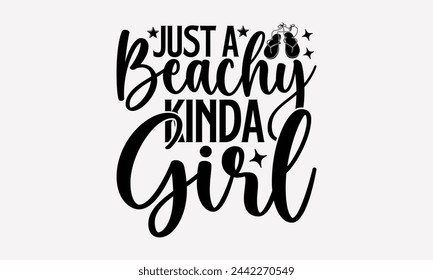 Just A Beachy Kinda Girl- Summer t- shirt design, Hand drawn vintage illustration with hand-lettering and decoration elements, eps, Files for Cutting, Vector illustration Template.