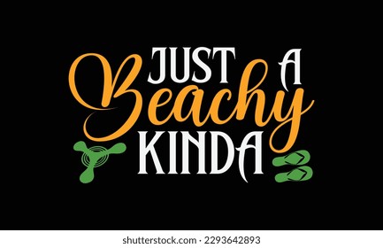 Just a beachy kinda - Summer Svg typography t-shirt design, Hand drawn lettering phrase, Greeting cards, templates, mugs, templates, brochures, posters, labels, stickers, eps 10. svg