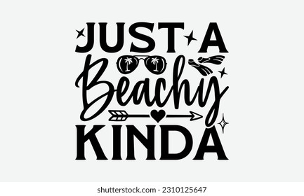 Just A Beachy Kinda - Summer T-shirt Design, Typography Poster with Old Style Camera and Quote, Handmade Calligraphy Vector Illustration.