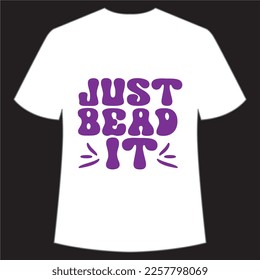 Just bead it Mardi Gras shirt print template, Typography design for Carnival celebration, Christian feasts, Epiphany, culminating  Ash Wednesday, Shrove Tuesday