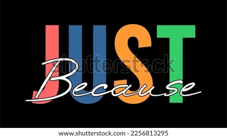 just because typography vector t shirt for print