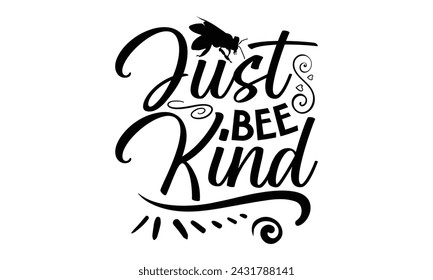 Just Bee Kind- Bee t- shirt design, Handmade calligraphy vector illustration for prints on t-shirts and bags, posters, cards, eps,Files for Cutting, Vector illustration Template