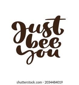 Just bee you calligraphy lettering text. Vector hand lettering word in black color isolated on white background. Concept for logo card, typography poster, print.