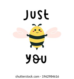 Just bee you quote with happy bumblebee. Kawaii insect. Cute design for baby. Yellow bug with wings. 