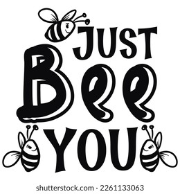 Just bee you Shirt print template,  typography design for shirt, mug, iron, glass, sticker, hoodie, pillow, phone case, etc, perfect design of mothers day fathers day valentine day Christmas Halloween svg