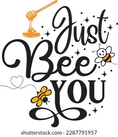 Just Bee You svg ,Bee svg Design, Bee svg bundle