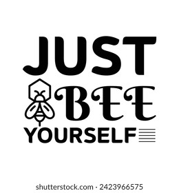 Just Bee Yourself - Bee T-Shirt Design, Diese Illustration kann als Druck auf T-Shirts, Taschen und Beg-Stall oder als Poster verwendet werden.