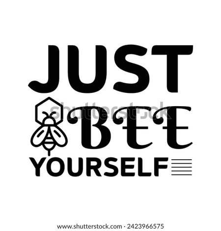 Just Bee Yourself - Bee t-shirt Design, This illustration can be used as a print on t-shirts, bags and mug stationary or as a poster.