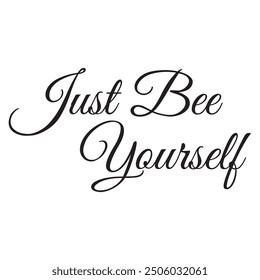 Just Bee Yourself Typography Design, Bee Clipart Design, Anthophila Outline, ‎Honey Bee Illustration, Cute Bee Graphics 