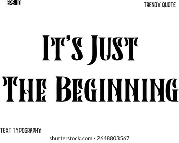 It's Just The Beginning  Retro Bold Typography Text Trendy Quote For T-Shirt Designs