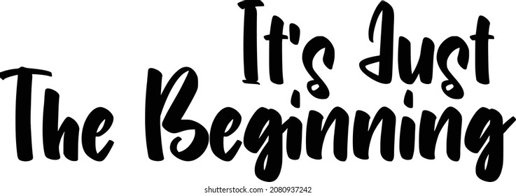 It's Just The Beginning Typography Text idiom