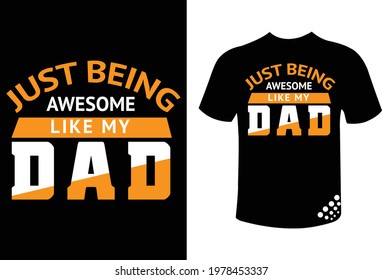 Just being awesome  like my dad - father's day typography tee design