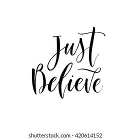 Just believe card. Hand drawn lettering background. Positive and inspirational quote. Ink illustration. Modern brush calligraphy. Isolated on white background. 