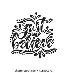 Just believe. Inspirational positive quote. Handwritten motivational phrase about happiness. Modern calligraphy. Vector illustration isolated on white background.