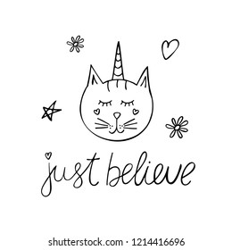 Just believe inspirational quote about unicorn. Typography poster with cute hand drawn caticorn. Vector illustration.