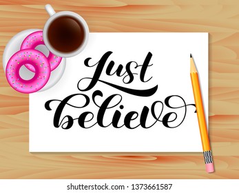 Just Believe lettering. Table with coffee. Vector illustration