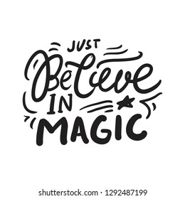 Just believe in magic. Magic quote for your design: posters, cards. Hand lettering illustrations