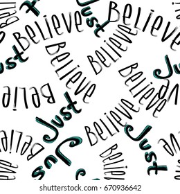 Just believe seamless pattern. Black and white background. Monochrome wallpaper with lettering motivation composition. Hand drawn words repeated backdrop for boys, girls, textile, clothes.