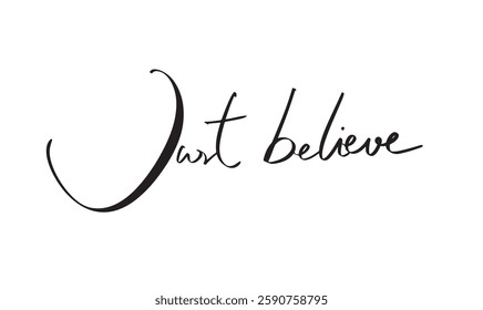 Just believe text font calligraphy hand written lettering script black color object icon just believe hope good social lifestyle change politic government inspiration right success protestor movement 