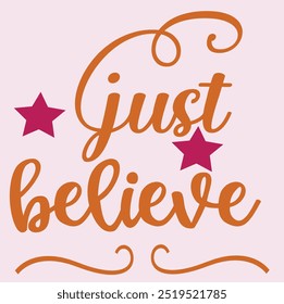 JUST BELIEVE, 	
Typography T-Shirt Design, EPS File format, size 2500x2500 pixel, Editable file, Printable graphic, 300 DPI (PPI), with background.
