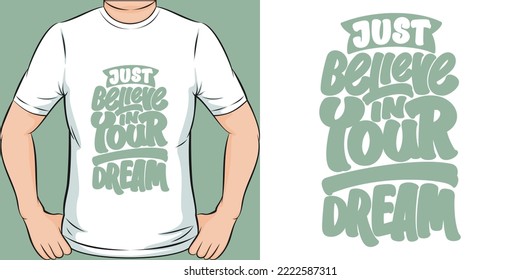 Just Believe in Your Dream Motivation Typography Quote T-Shirt Design.