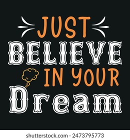 Just Believe in Your Dream t shirt design
