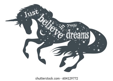 Just believe in your dreams. Magic unicorn silhouette with quote.  Beautiful fantasy print for t-shirt design.  Inspirational and motivational vector