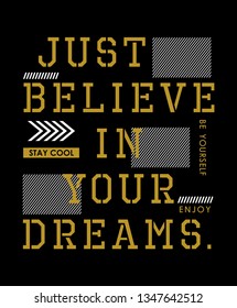 Just believe in your dreams typography Quotes for printing on t-shirts and other uses, vector image