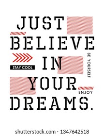 Just believe in your dreams typography Quotes for printing on t-shirts and other uses, vector image