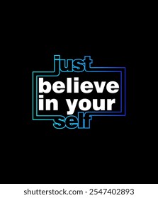 JUST BELIEVE In your Self slogan tee graphic typography for print t shirt vector illustration. 