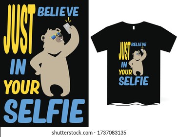 Just believe in your selfie-Taking Selfie T-Shirt Design