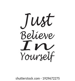 just believe in yourself the black letters quote