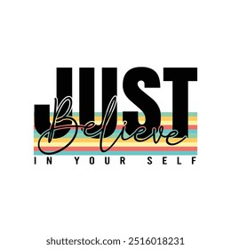 Just believe in yourself design typography, t-shirt design