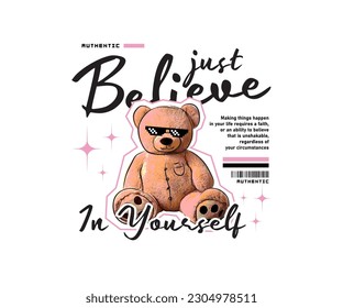 just believe in yourself slogan typography with cute teddy bear vector illustration on white background for streetwear and urban style t-shirt design, hoodies, etc