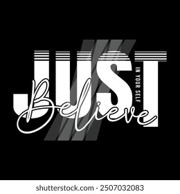 Just believe in yourself  typography quotes black t shirt design. Motivational, inspiration T shirt Design Vector. typography t-shirt design, poster, print ready vector illustration. 