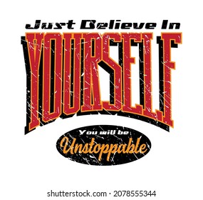 Just Believe in Yourself You will be Unstoppable slogan print design in varsity print style