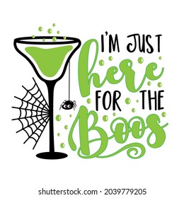 I'm just bhere for the boos - funny slogan for Halloween with magic potion in the glass, and cute spider.