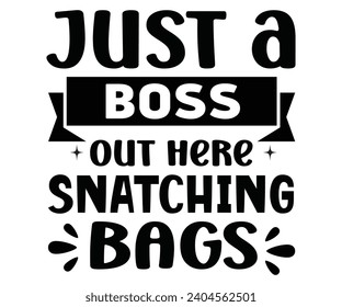 Just a Boss Snatching Bags Svg,Happy Boss Day svg,Boss Saying Quotes,Boss Day T-shirt,Gift for Boss,Great Jobs,Happy Bosses Day t-shirt,Girl Boss Shirt,Motivational Boss,Cut File,Circut  svg